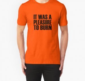 Pleasure To Burn Shirt